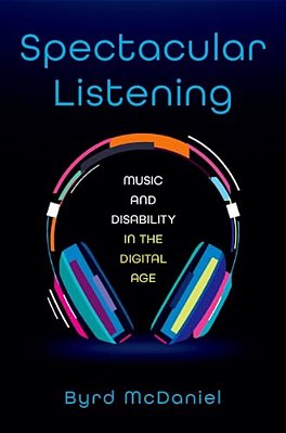Spectacular Listening: Music And Disability In The Digital Age-..
