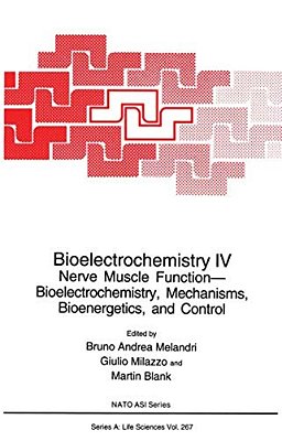 Bioelectrochemistry IV: Nerve Muscle Function-- Bioelectrochemistry, Mechanisms, Bioenergetics, And Control-..