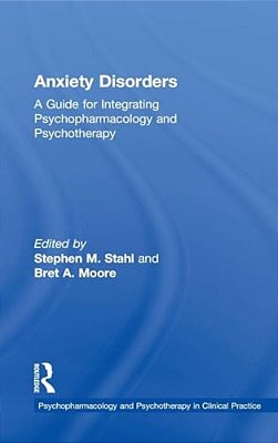 Anxiety Disorders: A Guide For Integrating Psychopharmacology And Psychotherapy-..