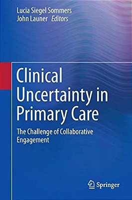 Clinical Uncertainty In Primary Care: The Challenge Of Collaborative Engagement-..