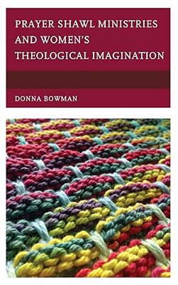 Prayer Shawl Ministries And Women's Theological Imagination-..