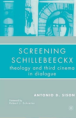 Screening Schillebeeckx: Theology And Third Cinema In Dialogue-..
