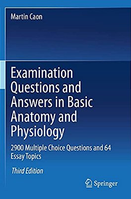 Examination Questions And Answers In Basic Anatomy And Physiology: 2900 Multiple Choice Questions And 64 Essay Topics-..