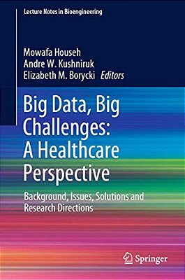 Big Data, Big Challenges: A Healthcare Perspective: Background, Issues, Solutions And Research Directions-..