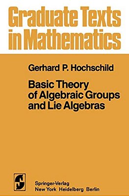 Basic Theory Of Algebraic Groups And Lie Algebras-..
