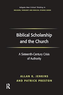 Biblical Scholarship And The Church: A Sixteenth-Century Crisis Of Authority-..