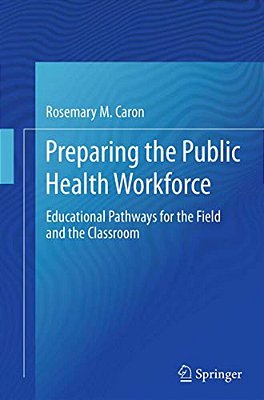 Preparing The Public Health Workforce: Educational Pathways For The Field And The Classroom-..