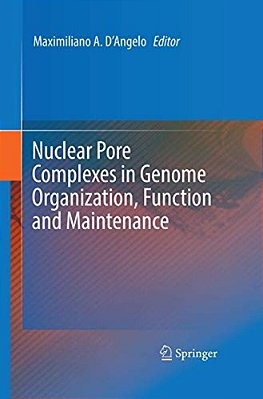 Nuclear Pore Complexes In Genome Organization, Function And Maintenance-..