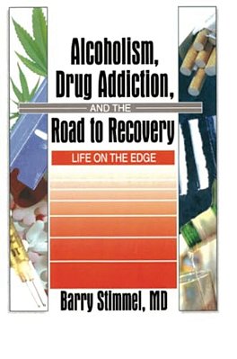 Alcoholism, Drug Addiction, And The Road To Recovery: Life On The Edge-..