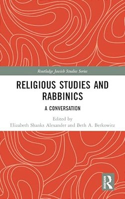 Religious Studies And Rabbinics: A Conversation-..