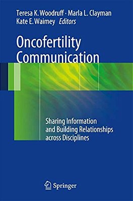 Oncofertility Communication: Sharing Information And Building Relationships Across Disciplines-..