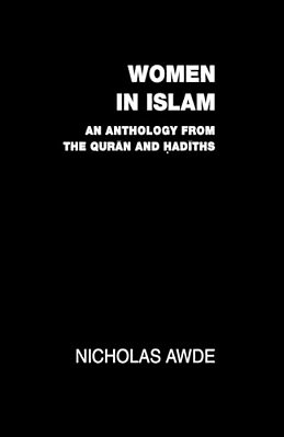 Women In Islam: An Anthology From The Qu'Ran And Hadith-..