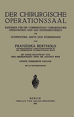 Der Chirurgische Operationssaal: Ratgeber Für Die Vorbereitung Chirurgischer Operationen Und Das Instrumentieren Für Schwestern, Ärzte Und Studierende-..