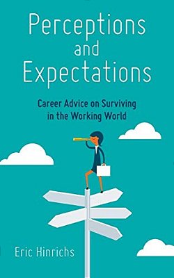 Perceptions And Expectations: Career Advice On Surviving In The Working World-..