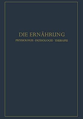 Die Ernährung: Physiologie - Pathologie - Therapie-..