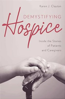 Demystifying Hospice: Inside The Stories Of Patients And Caregivers-..