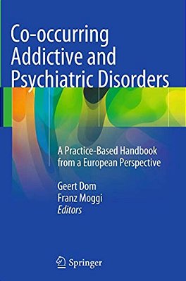 Co-Occurring Addictive And Psychiatric Disorders: A Practice-Based Handbook From A European Perspective-..