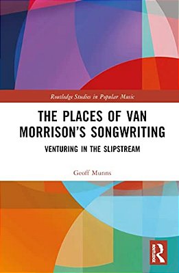 The Places Of Van Morrison's Songwriting: Venturing In The Slipstream-..