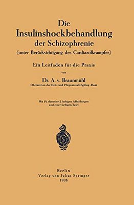 Die Insulinshockbehandlung Der Schizophrenie: (Unter Berücksichtigung Des Cardiazolkrampfes)-..