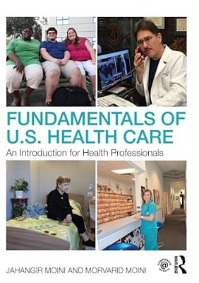 Fundamentals Of U. S. Health Care: An Introduction For Health Professionals-..