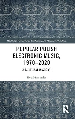 Popular Polish Electronic Music, 1970-2020: A Cultural History-..