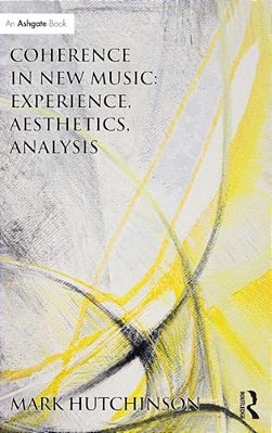 Coherence In New Music: Experience, Aesthetics, Analysis-..