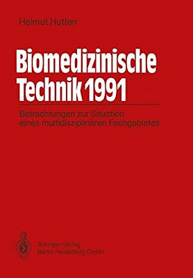 Biomedizinische Technik 1991: Betrachtungen Zur Situation Eines Multidisziplinären Fachgebietes-..