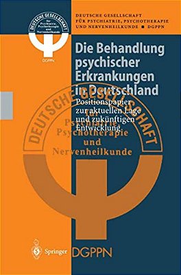 Die Behandlung Psychischer Erkrankungen In Deutschland: Positionspapier Zur Aktuellen Lage Und Zukünftigen Entwicklung-..