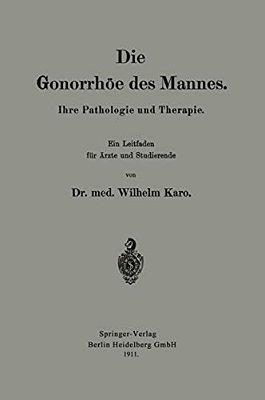 Die Gonorrhöe Des Mannes: Ihre Pathologie Und Therapie-..