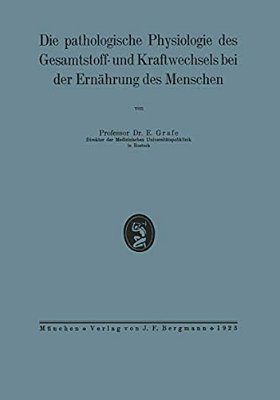 Die Pathologische Physiologie Des Gesamtstoff- Und Kraftwechsels Bei Der Ernährung Des Menschen-..