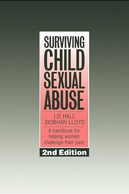 Surviving Child Sexual Abuse: A Handbook For Helping Women Challenge Their Past-..