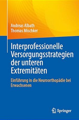 Interprofessionelle Versorgungsstrategien Der Unteren Extremitäten: Einführung In Die Neuroorthopädie Bei Erwachsenen-..