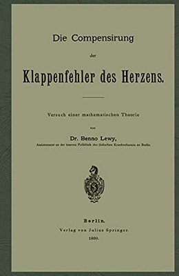 Die Compensirung Der Klappenfehler Des Herzens: Versuch Einer Mathematischen Theorie-..