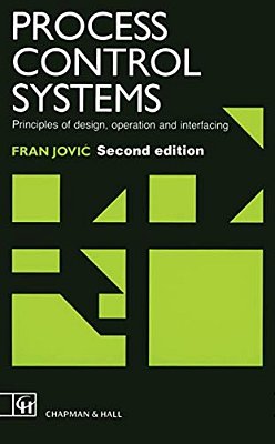 Process Control Systems: Principles Of Design, Operation And Interfacing-..