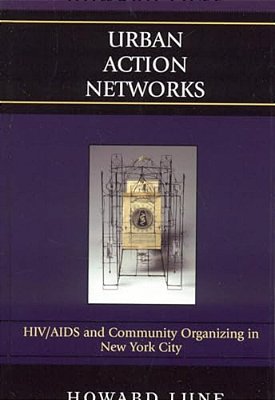 Urban Action Networks: Hiv/Aids And Community Organizing In New York City-..