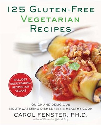125 Gluten-Free Vegetarian Recipes: Quick And Delicious Mouthwatering Dishes For The Healthy Cook: A Cookbook-..