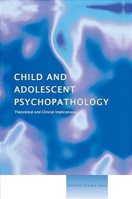 Child And Adolescent Psychopathology: Theoretical And Clinical Implications-..