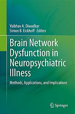 Brain Network Dysfunction In Neuropsychiatric Illness: Methods, Applications, And Implications-..