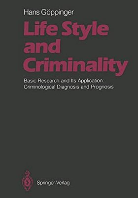 Life Style And Criminality: Basic Research And Its Application: Criminological Diagnosis And Prognosis-..
