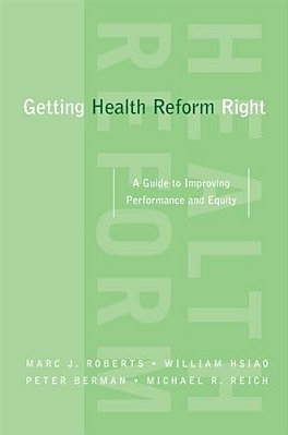 Getting Health Reform Right: A Guide To Improving Performance And Equity-..