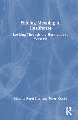 Finding Meaning In Healthcare: Looking Through The Hermeneutic Window-..