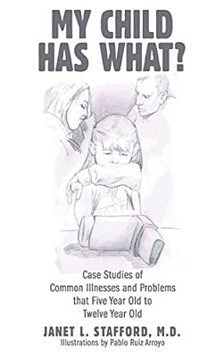 My Child Has What?: Case Studies Of Common Illnesses And Problems That Five- To Twelve-Year-old Children Face-..