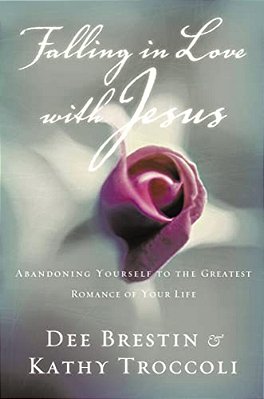 Falling In Love With Jesus: Abandoning Yourself To The Greatest Romance Of Your Life-..