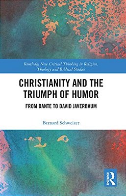Christianity And The Triumph Of Humor: From Dante To David Javerbaum-..
