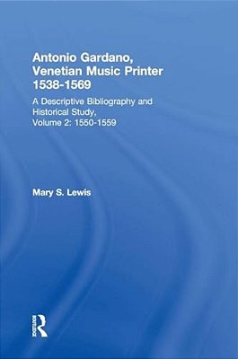 Antonio Gardano, Venetian Music Printer, 1538-1569: A Descriptive Bibliography And Historical Study, 1550-1559-..