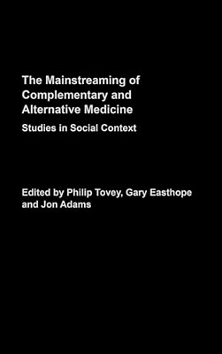 Mainstreaming Complementary And Alternative Medicine: Studies In Social Context-..