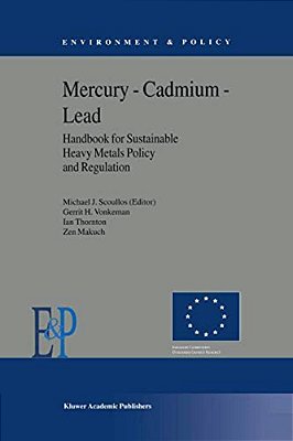 Mercury -- Cadmium -- Lead Handbook For Sustainable Heavy Metals Policy And Regulation-..