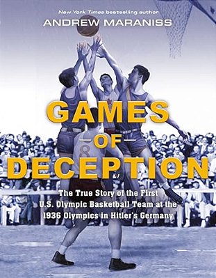 Games Of Deception: The True Story Of The First U. S. Olympic Basketball Team At The 1936 Olympics Inhitler's Germany-..
