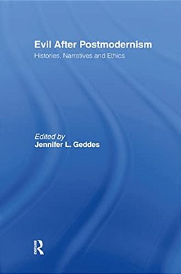 Evil After Postmodernism: Histories, Narratives And Ethics-..