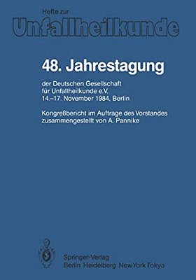 48. Jahrestagung Der Deutschen Gesellschaft Für Unfallheilkunde E. V.: 14.-17. November 1984, Berlin-..